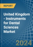 United Kingdom - Instruments for Dental Sciences - Market Analysis, forecast, Size, Trends and Insights- Product Image