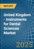 United Kingdom - Instruments for Dental Sciences - Market Analysis, forecast, Size, Trends and Insights- Product Image