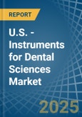 U.S. - Instruments for Dental Sciences - Market Analysis, forecast, Size, Trends and Insights- Product Image