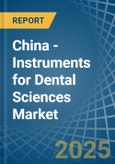 China - Instruments for Dental Sciences - Market Analysis, forecast, Size, Trends and Insights- Product Image