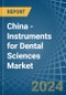 China - Instruments for Dental Sciences - Market Analysis, forecast, Size, Trends and Insights - Product Thumbnail Image