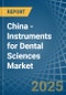 China - Instruments for Dental Sciences - Market Analysis, forecast, Size, Trends and Insights - Product Thumbnail Image