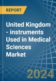 United Kingdom - instruments Used in Medical Sciences - Market Analysis, Forecast, Size, Trends and insights- Product Image