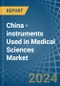 China - instruments Used in Medical Sciences - Market Analysis, Forecast, Size, Trends and insights - Product Thumbnail Image