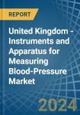 United Kingdom - Instruments and Apparatus for Measuring Blood-Pressure - Market Analysis, forecast, Size, Trends and Insights- Product Image