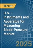 U.S. - Instruments and Apparatus for Measuring Blood-Pressure - Market Analysis, forecast, Size, Trends and Insights- Product Image