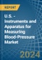 U.S. - Instruments and Apparatus for Measuring Blood-Pressure - Market Analysis, forecast, Size, Trends and Insights - Product Thumbnail Image