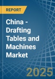 China - Drafting Tables and Machines - Market Analysis, Forecast, Size, Trends and Insights- Product Image