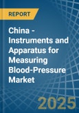 China - Instruments and Apparatus for Measuring Blood-Pressure - Market Analysis, forecast, Size, Trends and Insights- Product Image