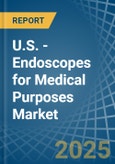 U.S. - Endoscopes for Medical Purposes - Market Analysis, forecast, Size, Trends and Insights- Product Image
