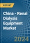 China - Renal Dialysis Equipment - Market Analysis, Forecast, Size, Trends and Insights - Product Thumbnail Image