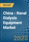 China - Renal Dialysis Equipment - Market Analysis, Forecast, Size, Trends and Insights - Product Thumbnail Image