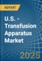 U.S. - Transfusion Apparatus - Market Analysis, Forecast, Size, Trends and Insights - Product Thumbnail Image