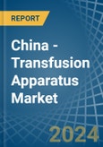 China - Transfusion Apparatus - Market Analysis, Forecast, Size, Trends and Insights- Product Image