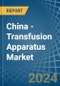 China - Transfusion Apparatus - Market Analysis, Forecast, Size, Trends and Insights - Product Thumbnail Image