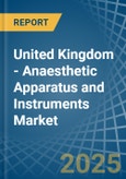 United Kingdom - Anaesthetic Apparatus and Instruments - Market Analysis, Forecast, Size, Trends and Insights- Product Image