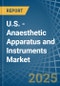 U.S. - Anaesthetic Apparatus and Instruments - Market Analysis, Forecast, Size, Trends and Insights - Product Thumbnail Image