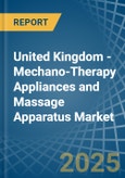 United Kingdom - Mechano-Therapy Appliances and Massage Apparatus - Market Analysis, Forecast, Size, Trends and Insights- Product Image