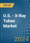 U.S. - X-Ray Tubes - Market Analysis, Forecast, Size, Trends and Insights - Product Thumbnail Image