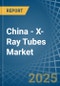 China - X-Ray Tubes - Market Analysis, Forecast, Size, Trends and Insights - Product Thumbnail Image