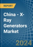China - X-Ray Generators - Market Analysis, Forecast, Size, Trends and Insights- Product Image