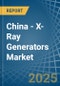 China - X-Ray Generators - Market Analysis, Forecast, Size, Trends and Insights - Product Thumbnail Image