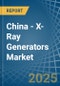 China - X-Ray Generators - Market Analysis, Forecast, Size, Trends and Insights - Product Thumbnail Image