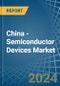 China - Semiconductor Devices - Market Analysis, Forecast, Size, Trends and Insights - Product Thumbnail Image