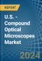 U.S. - Compound Optical Microscopes - Market Analysis, Forecast, Size, Trends and Insights - Product Image