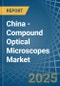 China - Compound Optical Microscopes - Market Analysis, Forecast, Size, Trends and Insights - Product Image