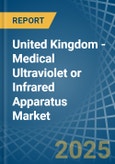 United Kingdom - Medical Ultraviolet or Infrared Apparatus - Market Analysis, Forecast, Size, Trends and Insights- Product Image