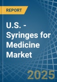 U.S. - Syringes for Medicine - Market Analysis, forecast, Size, Trends and Insights- Product Image