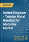 United Kingdom - Tubular Metal Needles for Medicine - Market Analysis, forecast, Size, Trends and Insights - Product Thumbnail Image