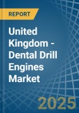 United Kingdom - Dental Drill Engines - Market Analysis, Forecast, Size, Trends and Insights- Product Image