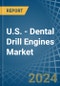 U.S. - Dental Drill Engines - Market Analysis, Forecast, Size, Trends and Insights - Product Image