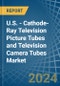 U.S. - Cathode-Ray Television Picture Tubes and Television Camera Tubes - Market Analysis, Forecast, Size, Trends and Insights - Product Image