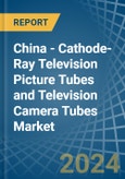 China - Cathode-Ray Television Picture Tubes and Television Camera Tubes - Market Analysis, Forecast, Size, Trends and Insights- Product Image