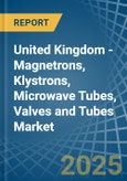 United Kingdom - Magnetrons, Klystrons, Microwave Tubes, Valves and Tubes - Market Analysis, Forecast, Size, Trends and Insights- Product Image