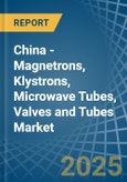 China - Magnetrons, Klystrons, Microwave Tubes, Valves and Tubes - Market Analysis, Forecast, Size, Trends and Insights- Product Image