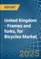 United Kingdom - Frames and forks, for Bicycles - Market Analysis, forecast, Size, Trends and Insights - Product Thumbnail Image