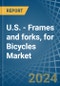 U.S. - Frames and forks, for Bicycles - Market Analysis, forecast, Size, Trends and Insights - Product Thumbnail Image