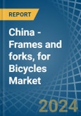 China - Frames and forks, for Bicycles - Market Analysis, forecast, Size, Trends and Insights- Product Image