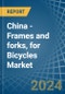 China - Frames and forks, for Bicycles - Market Analysis, forecast, Size, Trends and Insights - Product Thumbnail Image