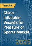 China - Inflatable Vessels for Pleasure or Sports - Market Analysis, forecast, Size, Trends and Insights- Product Image