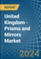 United Kingdom - Prisms and Mirrors - Market Analysis, Forecast, Size, Trends and Insights - Product Thumbnail Image