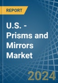 U.S. - Prisms and Mirrors - Market Analysis, Forecast, Size, Trends and Insights- Product Image