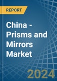 China - Prisms and Mirrors - Market Analysis, Forecast, Size, Trends and Insights- Product Image