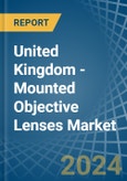United Kingdom - Mounted Objective Lenses - Market Analysis, Forecast, Size, Trends and Insights- Product Image