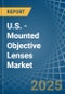 U.S. - Mounted Objective Lenses - Market Analysis, Forecast, Size, Trends and Insights - Product Image