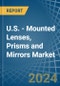U.S. - Mounted Lenses, Prisms and Mirrors - Market Analysis, Forecast, Size, Trends and Insights - Product Image